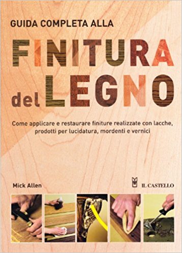 Guida completa alla finitura del legno Il Castello